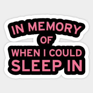 In Memory of When I Could Sleep In Sticker